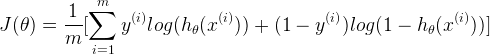 J(\theta)=\frac{1}{m}[\sum_{i=1}^{m}y^{(i)}log(h_\theta(x^{(i)}))+(1-y^{(i)})log(1-h_\theta(x^{(i)}))]