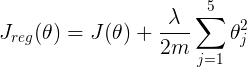 J_{reg}(\theta)=J(\theta)+\frac{\lambda}{2m}\sum_{j=1}^{5}{\theta_j^2}