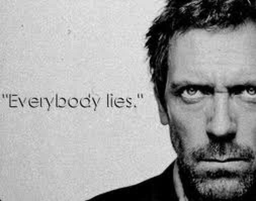 House. Everybody lies