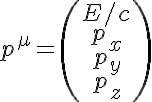 p^\mu=\left(\begin{matrix}E/c \\ p_x \\ p_y \\ p_z\end{matrix}\right)