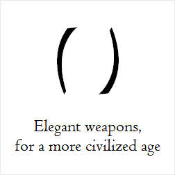 ( Parentheses ) – Elegant weapons, for a more civilized age