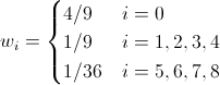 D2Q9 weights w_i = 
\begin{cases} 
  4/9    & i = 0 \\
  1/9    & i = 1,2,3,4 \\
  1/36   & i = 5,6,7,8 \\
\end{cases}