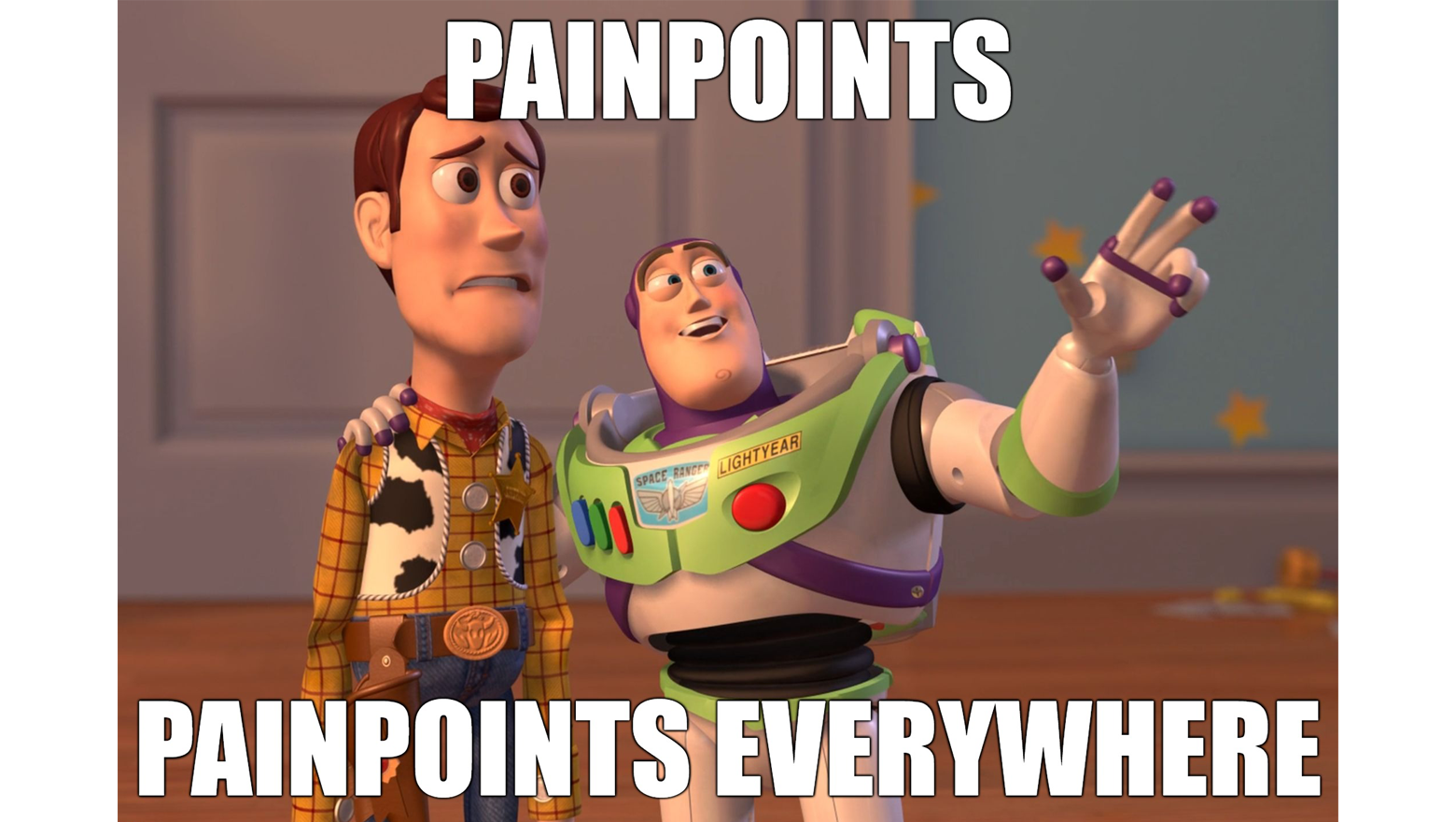 Toy story meme: Pain points. Pain points everywhere