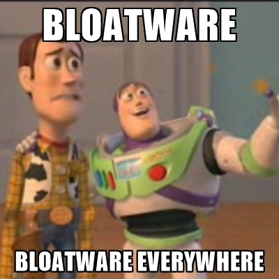 bloatware, bloatware everywhere