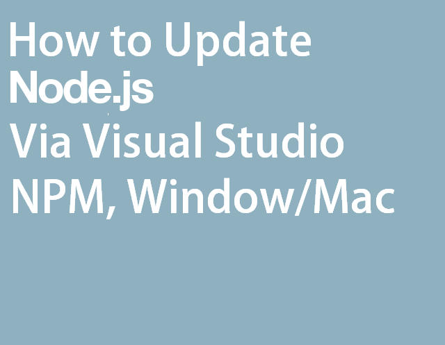 Here S How To Update Node Js Via Visual Studio Npm Windows Mac Habr